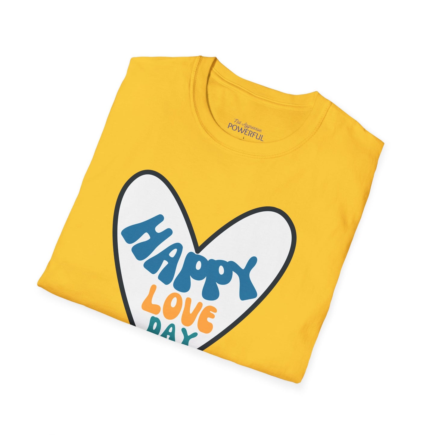 Happy love day-Blue Not Aggressive. POWERFUL™️ Unisex Softstyle T-Shirt Eurofit