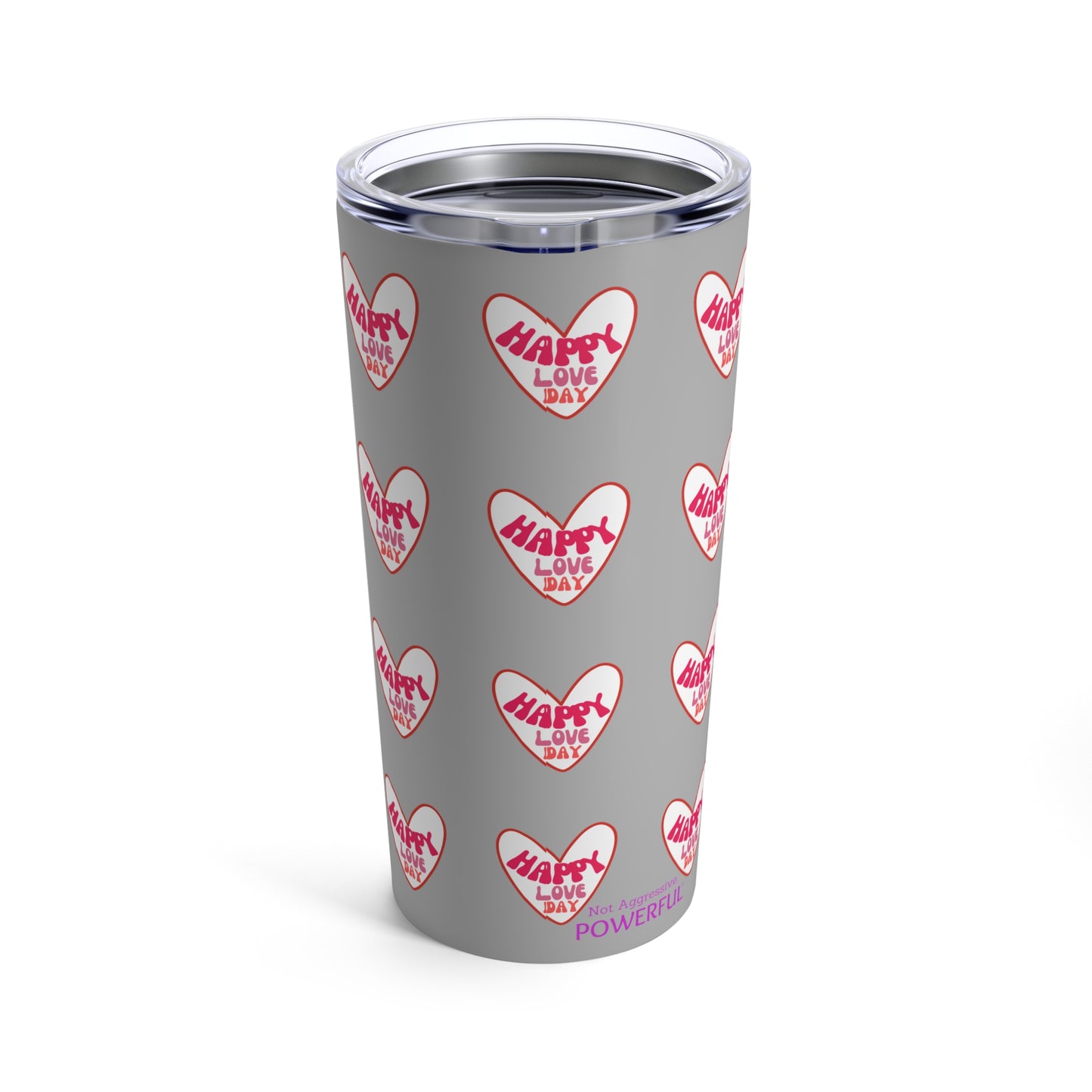 Happy Love Day Not Aggressive. POWERFUL™️Tumbler 20oz