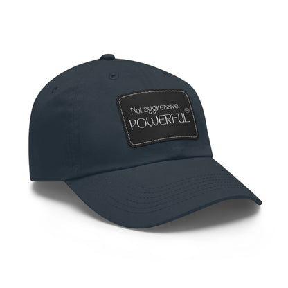 Not Aggressive. POWERFUL™️  Hat with Leather Patch (Rectangle)