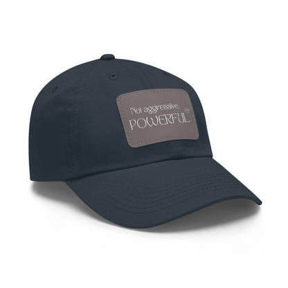 Not Aggressive. POWERFUL™️  Hat with Leather Patch (Rectangle)