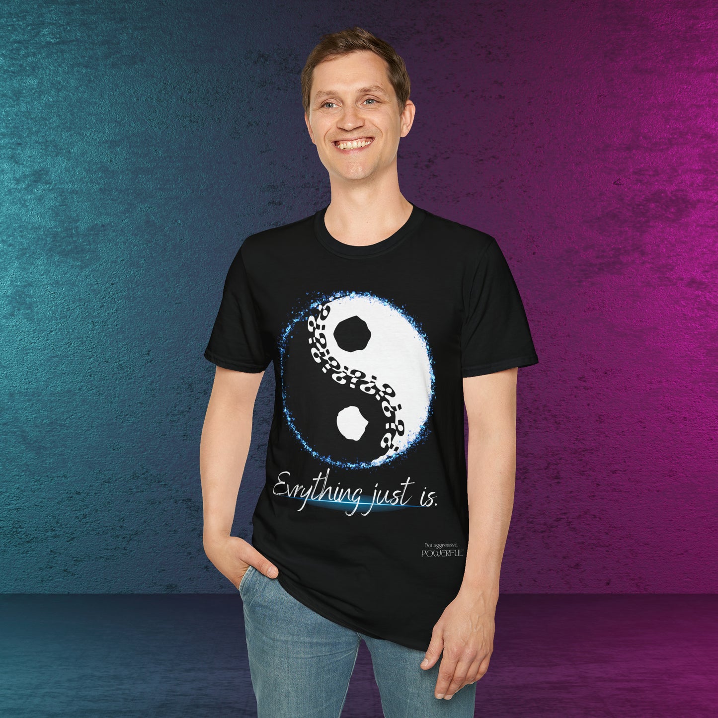 Everything just is.  Not Aggressive. POWERFUL™️ Mindfulness yin yang Unisex Softstyle T-Shirt