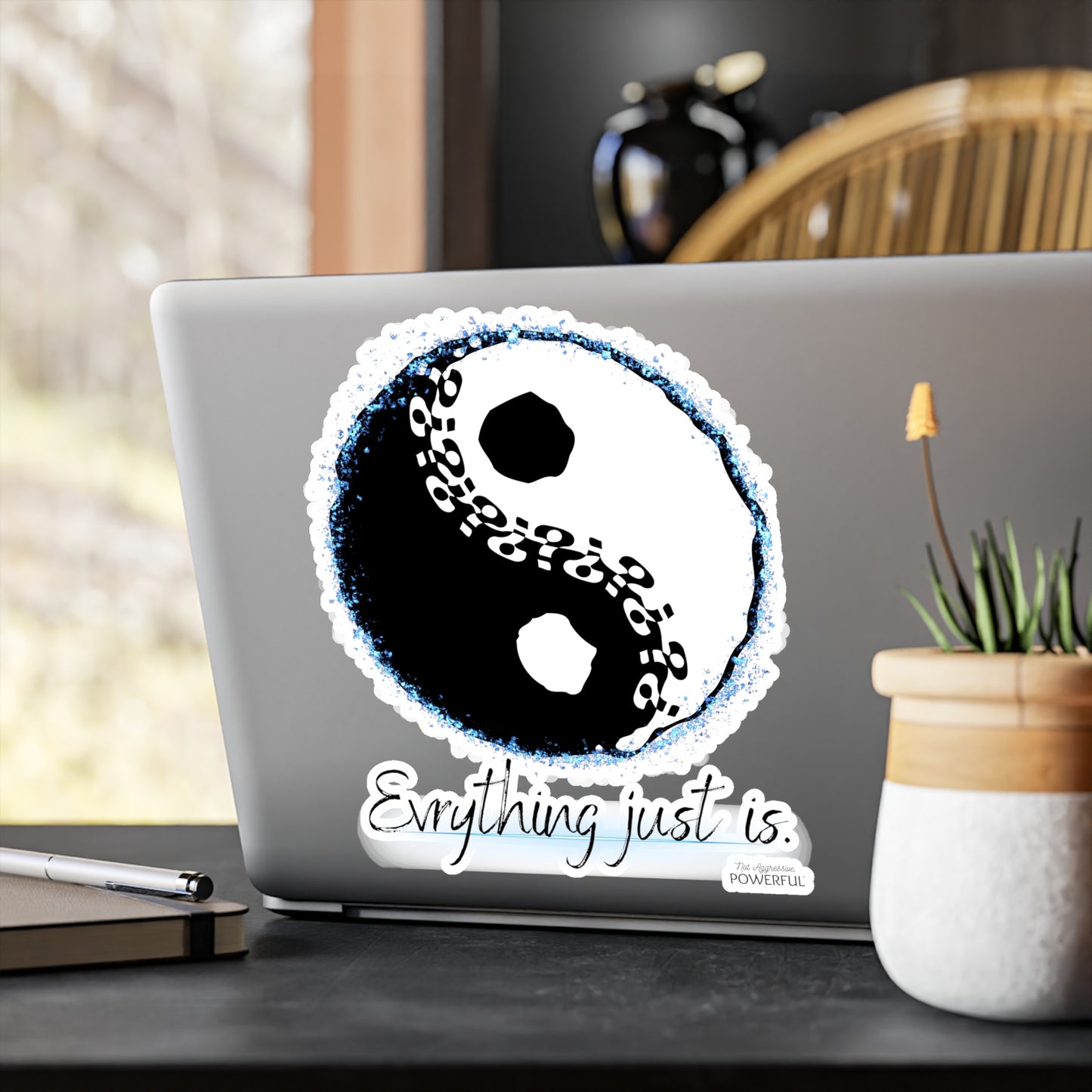 Everything just is! Not Aggressive. POWERFUL™️ Yin yang Kiss-Cut Vinyl Decals