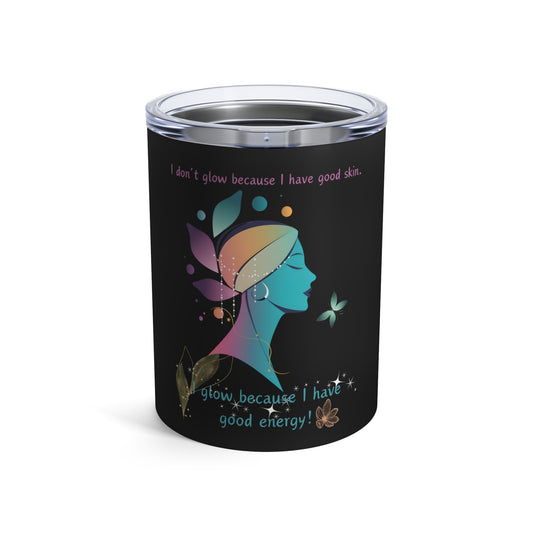 I Glow Tumbler 10oz by Not Aggressive. Powerful TM