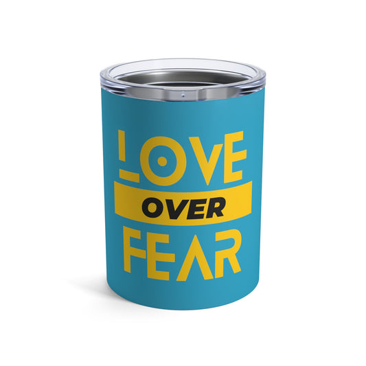 Love over fear Tumbler 10oz by Not Aggressive. Powerful TM