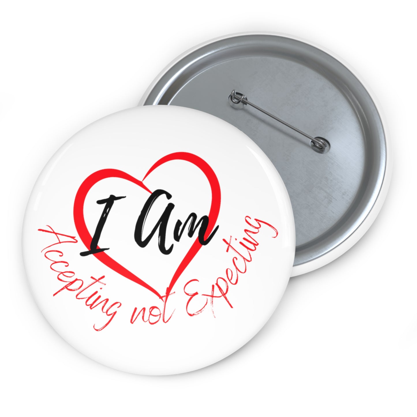 I AM accepting, not expecting heart, Not Aggressive. POWERFUL™️ Pin Buttons
