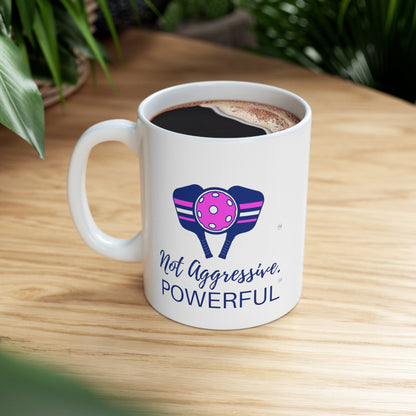 Not Aggressive. POWERFUL™️ Pickleball Ceramic Mug 11oz