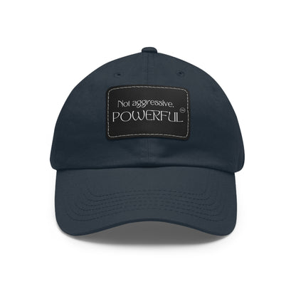 Not Aggressive. POWERFUL™️  Hat with Leather Patch (Rectangle)