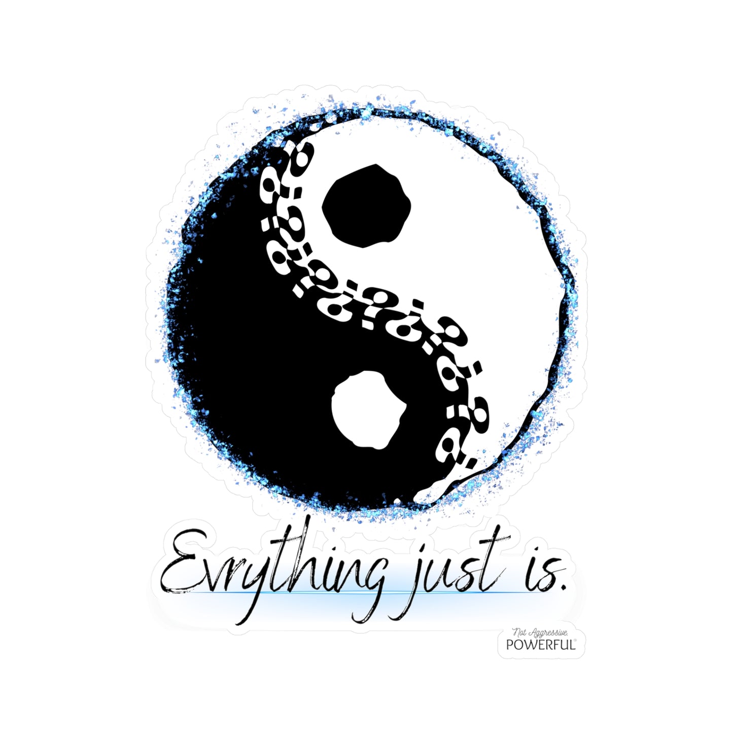 Everything just is! Not Aggressive. POWERFUL™️ Yin yang Kiss-Cut Vinyl Decals