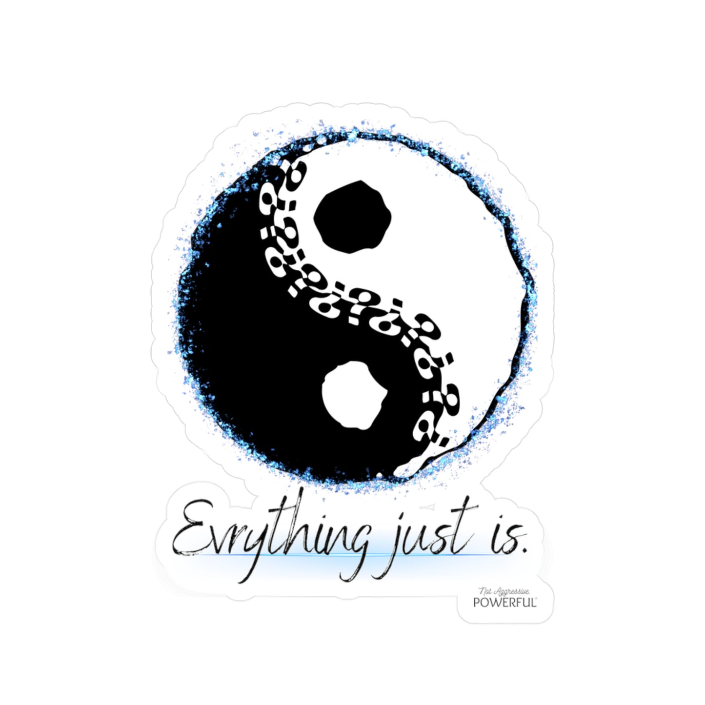 Everything just is! Not Aggressive. POWERFUL™️ Yin yang Kiss-Cut Vinyl Decals