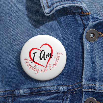 I AM accepting, not expecting heart, Not Aggressive. POWERFUL™️ Pin Buttons