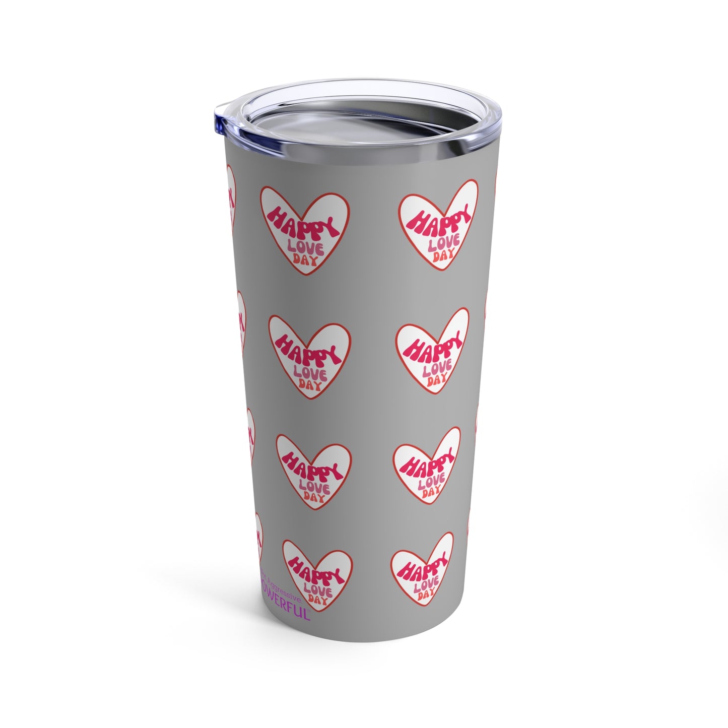 Happy Love Day Not Aggressive. POWERFUL™️Tumbler 20oz